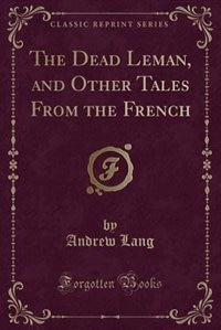 Couverture_The Dead Leman, and Other Tales From the French (Classic Reprint)