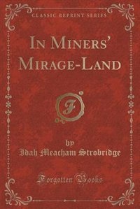 Front cover_In Miners' Mirage-Land (Classic Reprint)