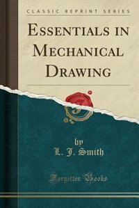 Essentials in Mechanical Drawing (Classic Reprint)