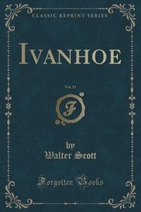 Front cover_Ivanhoe, Vol. 11 (Classic Reprint)