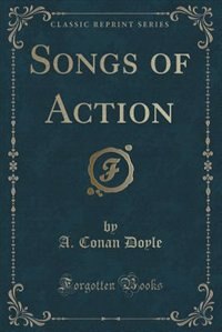 Songs of Action (Classic Reprint)