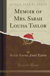 Memoir of Mrs. Sarah Louisa Taylor (Classic Reprint) de Sarah Louisa Foote Taylor