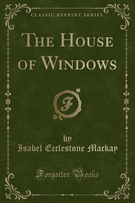 Front cover_The House of Windows (Classic Reprint)