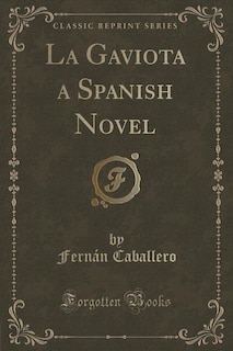 La Gaviota a Spanish Novel (Classic Reprint)