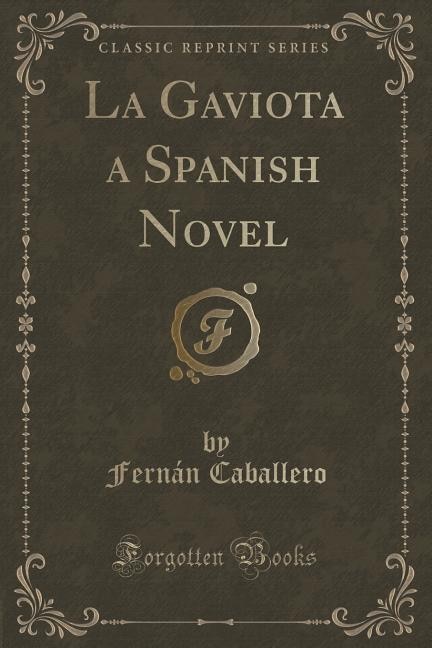 La Gaviota a Spanish Novel (Classic Reprint)