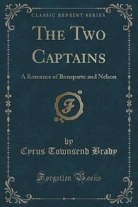 The Two Captains: A Romance of Bonaparte and Nelson (Classic Reprint)