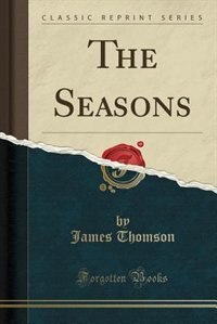 The Poetical Works of James Thomsom, Vol. 2: The Seasons; The Castle of Indolence (Classic Reprint)