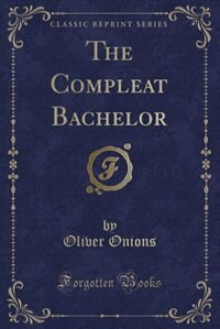 Front cover_The Compleat Bachelor (Classic Reprint)