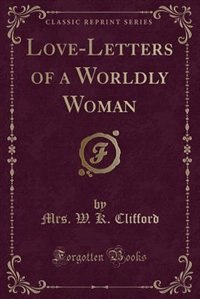 Front cover_Love-Letters of a Worldly Woman (Classic Reprint)