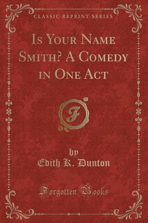 Couverture_Is Your Name Smith? A Comedy in One Act (Classic Reprint)