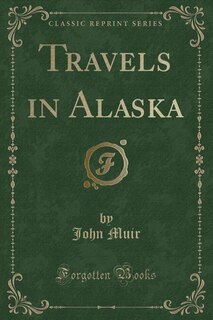Front cover_Travels in Alaska (Classic Reprint)