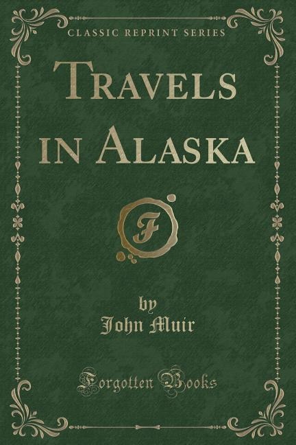 Front cover_Travels in Alaska (Classic Reprint)