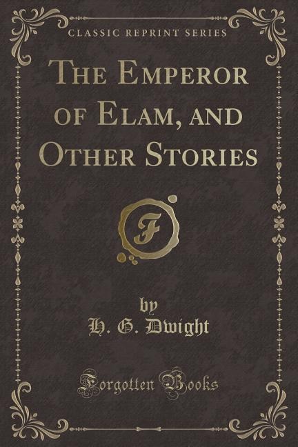 Front cover_The Emperor of Elam, and Other Stories (Classic Reprint)