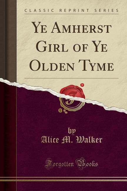 Couverture_Ye Amherst Girl of Ye Olden Tyme (Classic Reprint)
