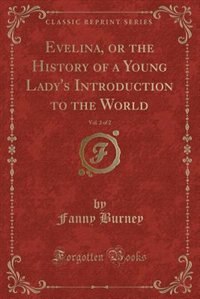 Front cover_Evelina, or the History of a Young Lady's Introduction to the World, Vol. 2 of 2 (Classic Reprint)