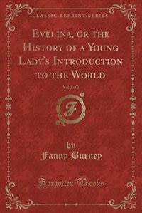 Front cover_Evelina, or the History of a Young Lady's Introduction to the World, Vol. 2 of 2 (Classic Reprint)