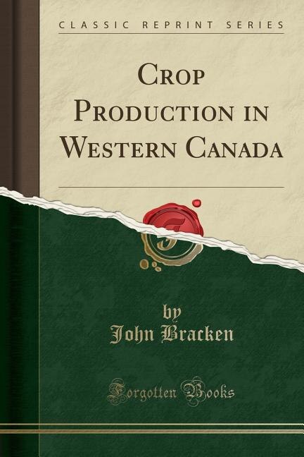 Front cover_Crop Production in Western Canada (Classic Reprint)
