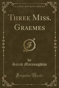 Couverture_Three Miss. Graemes (Classic Reprint)