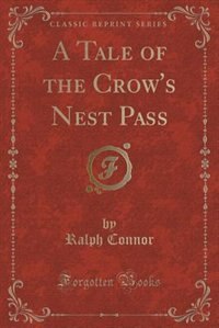 Couverture_A Tale of the Crow's Nest Pass (Classic Reprint)
