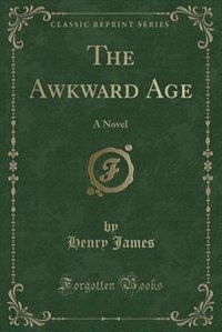 The Awkward Age: A Novel (Classic Reprint)