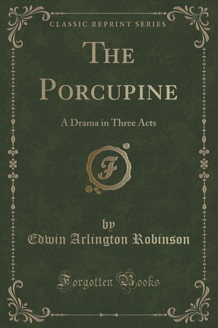 The Porcupine: A Drama in Three Acts (Classic Reprint)