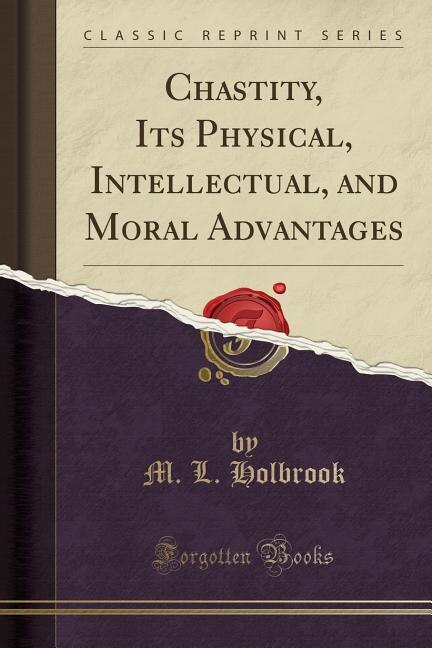 Front cover_Chastity, Its Physical, Intellectual, and Moral Advantages (Classic Reprint)