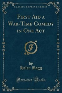 Front cover_First Aid a War-Time Comedy in One Act (Classic Reprint)