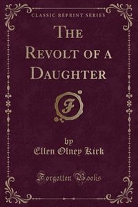 Couverture_The Revolt of a Daughter (Classic Reprint)