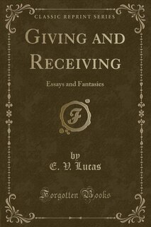 Giving and Receiving: Essays and Fantasies (Classic Reprint)