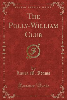 Front cover_The Polly-William Club (Classic Reprint)