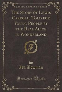 The Story of Lewis Carroll, Told for Young People by the Real Alice in Wonderland (Classic Reprint)