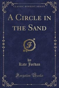 A Circle in the Sand (Classic Reprint)