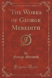 The Works of George Meredith (Classic Reprint)