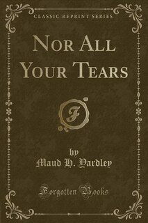 Couverture_Nor All Your Tears (Classic Reprint)