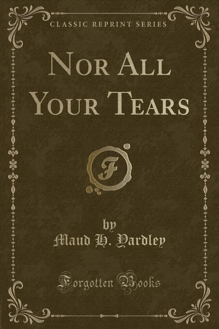 Couverture_Nor All Your Tears (Classic Reprint)