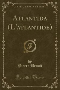 Atlantida (L'atlantide) (Classic Reprint)