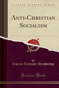 Anti-Christian Socialism (Classic Reprint)