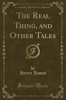 The Real Thing, and Other Tales (Classic Reprint)