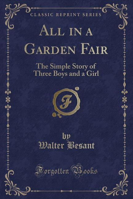 All in a Garden Fair: The Simple Story of Three Boys and a Girl (Classic Reprint)