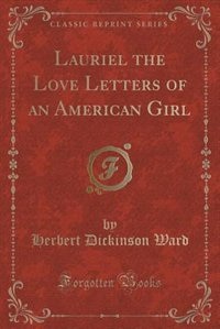 Lauriel the Love Letters of an American Girl (Classic Reprint)