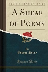A Sheaf of Poems (Classic Reprint)