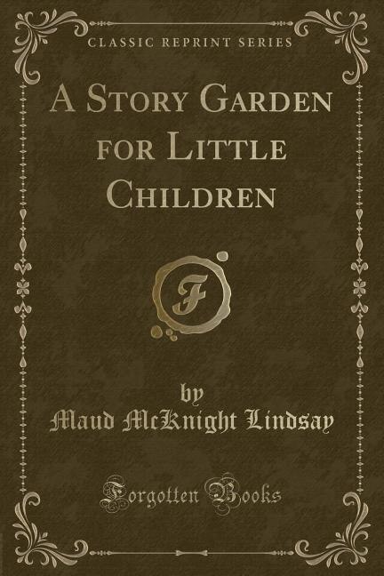 Front cover_A Story Garden for Little Children (Classic Reprint)