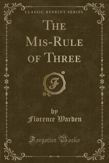 The Mis-Rule of Three (Classic Reprint)