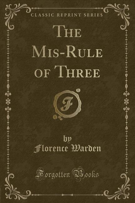 The Mis-Rule of Three (Classic Reprint)