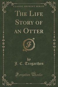 The Life Story of an Otter (Classic Reprint)
