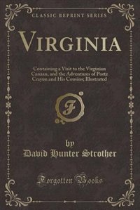 Virginia: Containing a Visit to the Virginian Canaan, and the Adventures of Porte Crayon and His Cousins; Ill