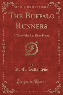 The Buffalo Runners: A Tale of the Red River Plains (Classic Reprint)