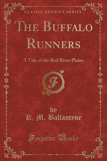 The Buffalo Runners: A Tale of the Red River Plains (Classic Reprint)