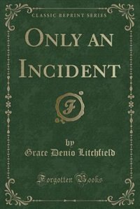 Front cover_Only an Incident (Classic Reprint)