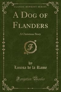 A Dog of Flanders: A Christmas Story (Classic Reprint)